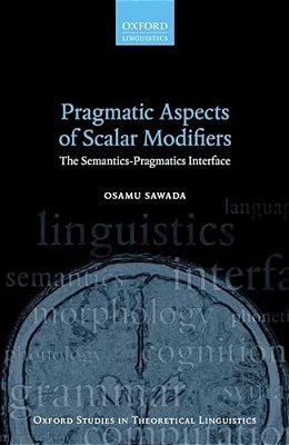 Pragmatic Aspects Of Scalar Modifiers: The Semantics-Pragmatics Interface-..