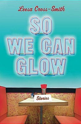 So We Can Glow: Stories-..