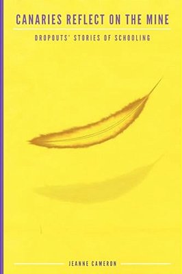 Canaries Reflect On The Mine: Dropouts' Stories Of Schooling-..