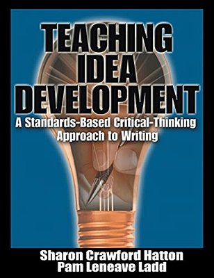 Teaching Idea Develipment: A Standards-Based Critical-Thinking Approach To Writing-..