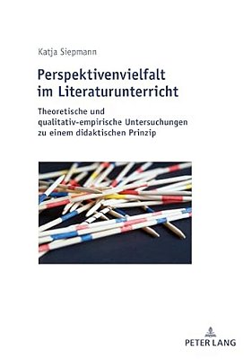 Perspektivenvielfalt Im Literaturunterricht: Theoretische Und Qualitativ-Empirische Untersuchungen Zu Einem Didaktischen Prinzip-..
