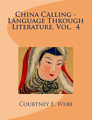 China Calling - Language Through Literature, Vol. 4-..
