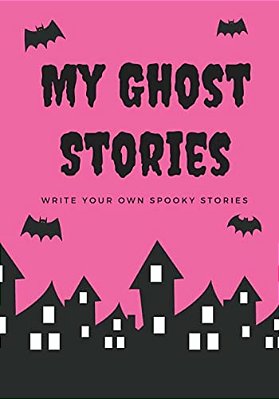 My Ghost Stories: Write Your Own Spooky Stories, 100 Pages, Hot Pink-..
