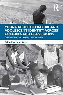 Young Adult Literature And Adolescent Identity Across Cultures And Classrooms: Contexts For The Literary Lives Of Teens-..