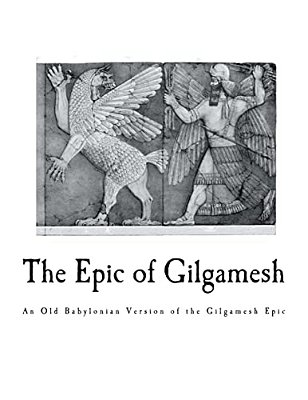The Epic Of Gilgamesh: An Old Babylonian Version Of The Gilgamesh Epic-..