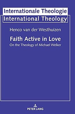 Faith Active In Love: On The Theology Of Michael Welker-..