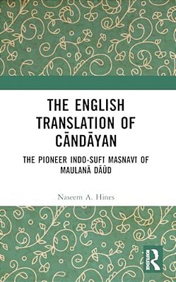 The English Translation Of Candayan: The Pioneer Indo-Sufi Masnavi Of Maulana Daud-..