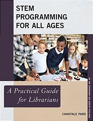Stem Programming For All Ages: A Practical Guide For Librarians-..