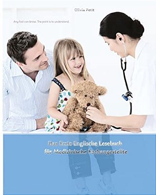 Das Erste Englische Lesebuch Für Medizinische Fachangestellte: Fachbegriffe, Mustersätze Und Redewendungen, Stufen A1 Und A2 Zweisprachig Mit Englisch-..