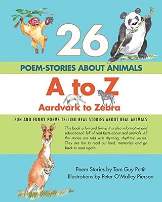 26 Poem-Stories About Animals, A To Z, Aardvark To Zebra: Fun And Funny Poems Telling Real Stories About Real Animals-..