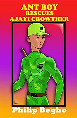 Ant Boy Rescues Ajayi Crowther: Ant Boy Series-..