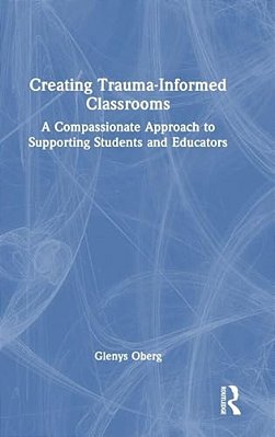 Creating Trauma-Informed Classrooms: A Compassionate Approach To Supporting Students And Educators-..