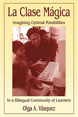 La Clase Mágica: Imagining Optimal Possibilities In A Bilingual Community Of Learners-..