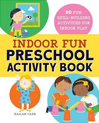 Indoor Fun Preschool Activity Book: 80 Fun Skill-Building Activities For Indoor Play-..