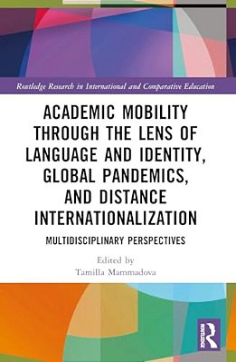 Academic Mobility Through The Lens Of Language And Identity, Global Pandemics, And Distance Internationalization: Multidisciplinary Perspectives-..