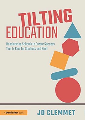 Tilting Education: Rebalancing Schools To Create Success That Is Kind For Students And Staff-..