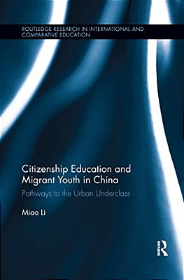 Citizenship Education And Migrant Youth In China: Pathways To The Urban Underclass-..