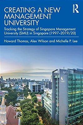 Creating A New Management University: Tracking The Strategy Of Singapore Management University (Smu) In Singapore (1997-2019/20)-..