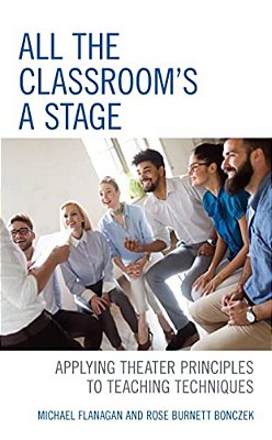 All The Classroom's A Stage: Applying Theater Principles To Teaching Techniques-..