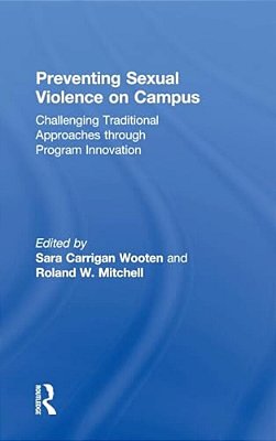 Preventing Sexual Violence On Campus: Challenging Traditional Approaches Through Program Innovation-..