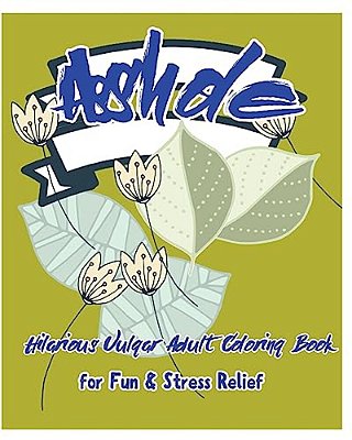 Asshole: Hilarious Vulgar Adult Coloring Book For Fun & Stress Relief-..