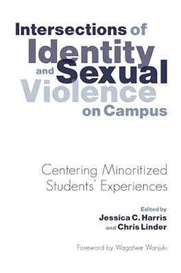 Intersections Of Identity And Sexual Violence On Campus: Centering Minoritized Students' Experiences-..