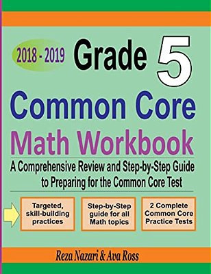 Grade 5 Common Core Mathematics Workbook 2018 - 2019: A Comprehensive Review And Step-By-step Guide To Preparing For The Common Core Math Test-..