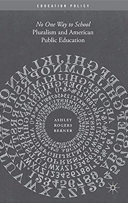Pluralism And American Public Education: No One Way To School-..