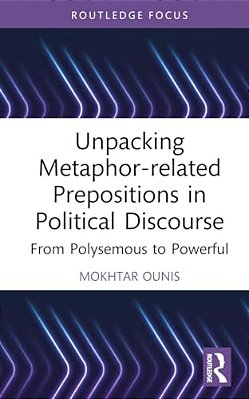 Unpacking Metaphor-Related Prepositions In Political Discourse: From Polysemous To Powerful-..