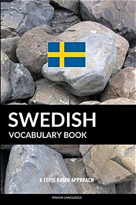 Swedish Vocabulary Book: A Topic Based Approach-..
