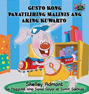 Gusto Kong Panatilihing Malinis Ang Aking Kuwarto: I Love To Keep My Room Clean (Tagalog Edition)-..