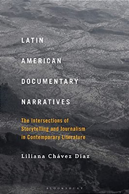 Latin American Documentary Narratives: The Intersections Of Storytelling And Journalism In Contemporary Literature-..