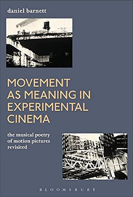 Movement As Meaning In Experimental Cinema: The Musical Poetry Of Motion Pictures Revisited-..