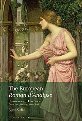 The European Roman D'Analyse: Unconsummated Love Stories From Boccaccio To Stendhal-..