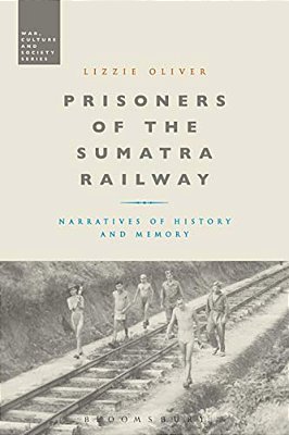 Prisoners Of The Sumatra Railway: Narratives Of History And Memory-..