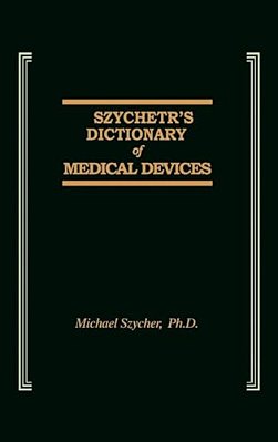 Szycher's Dictionary Of Medical Devices-..