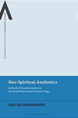 Neo-Spiritual Aesthetics: Embodied Transformation In The Israeli Movement Practice Gaga-..