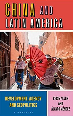 China And Latin America: Development, Agency And Geopolitics-..