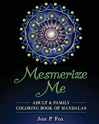 Mesmerize Me: Adult & Family Coloring Book Of Mandalas-..