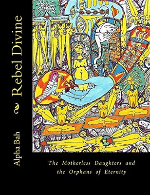 Rebel Divine: The Mother-Less And The Orphans Of Eternity-..