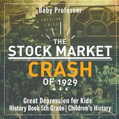 The Stock Market Crash Of 1929 - Great Depression For Kids - History Book 5Th Grade Children's History-..