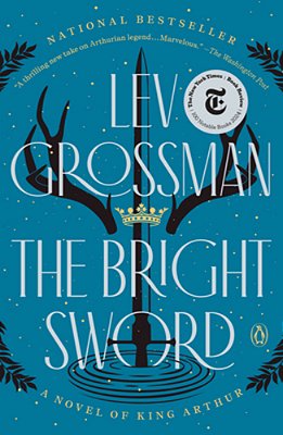 The Bright Sword: A Novel Of King Arthur-..