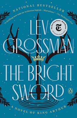 The Bright Sword: A Novel Of King Arthur-..