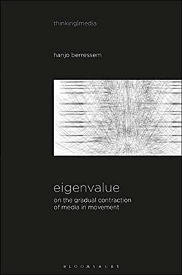Eigenvalue: On The Gradual Contraction Of Media In Movement; Contemplating Media In Art [Sound Image Sense]-..