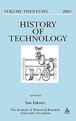 History Of Technology Volume 26, 2005: Including Special Issue: Engineering Disasters-..