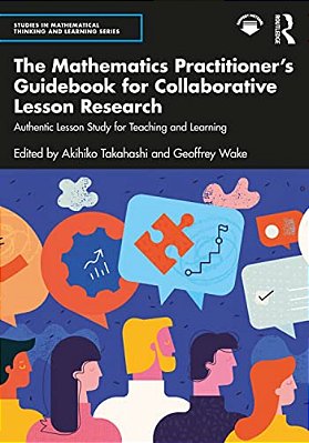 The Mathematics Practitioner's Guidebook For Collaborative Lesson Research: Authentic Lesson Study For Teaching And Learning-..