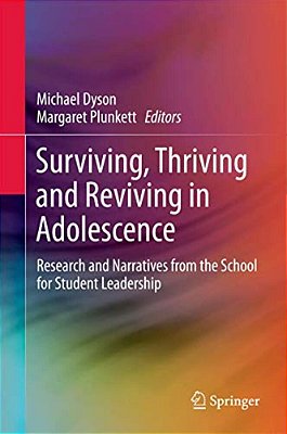 Surviving, Thriving And Reviving In Adolescence: Research And Narratives From The School For Student Leadership-..
