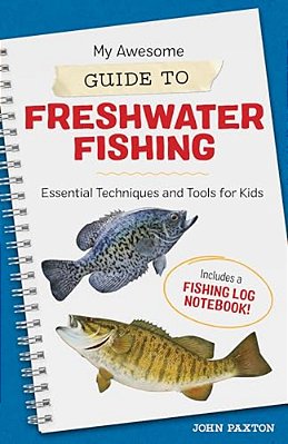 My Awesome Guide To Freshwater Fishing: Essential Techniques And Tools For Kids-..
