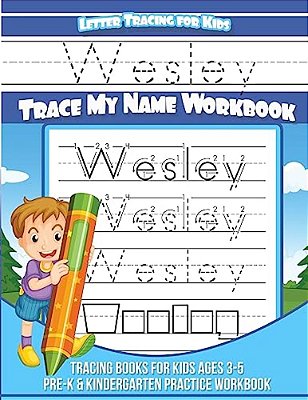 Wesley Letter Tracing For Kids Trace My Name Workbook: Tracing Books For Kids Ages 3 - 5 Pre-k & Kindergarten Practice Workbook-..