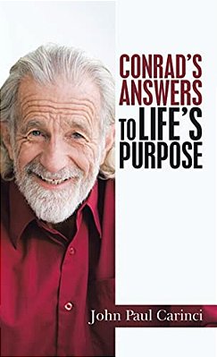 Conrad's Answers To Life's Purpose-..